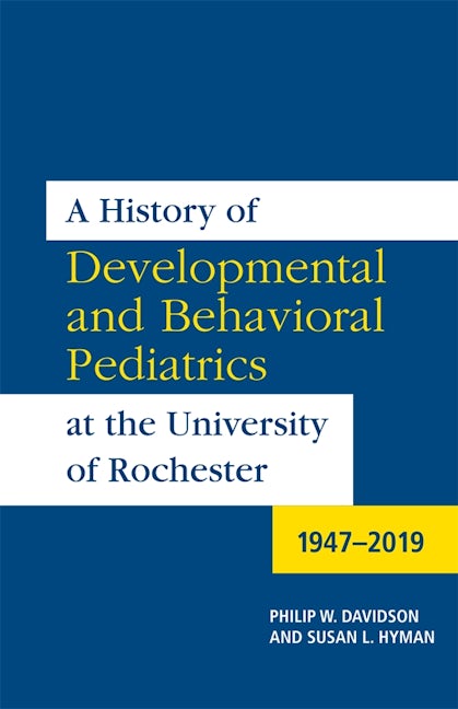 Book cover image for A History of Developmental and Behavioral Pediatrics at the University of Rochester ISBN: 9781648250194